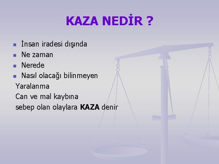 KAZA NEDİR ? İnsan iradesi dışında n Ne zaman n Nerede n Nasıl olacağı