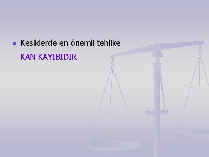 n Kesiklerde en önemli tehlike KAN KAYIBIDIR 