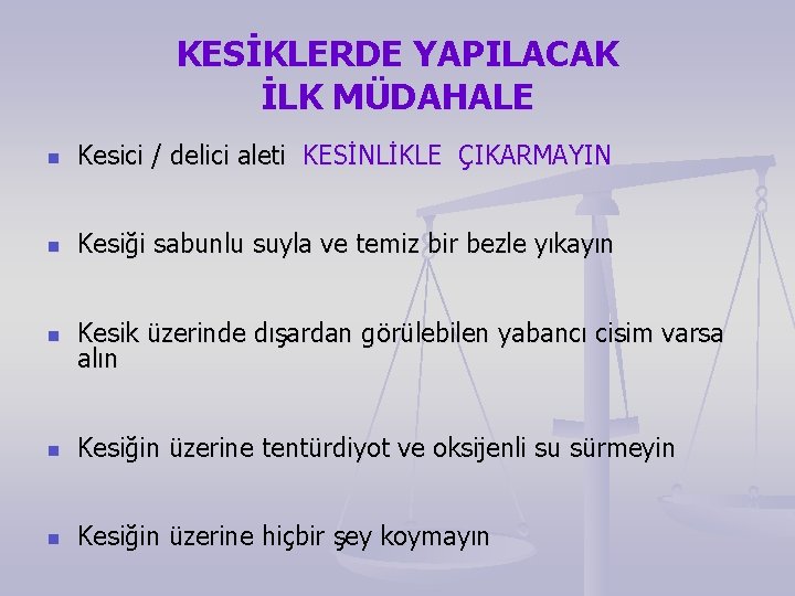 KESİKLERDE YAPILACAK İLK MÜDAHALE n Kesici / delici aleti KESİNLİKLE ÇIKARMAYIN n Kesiği sabunlu