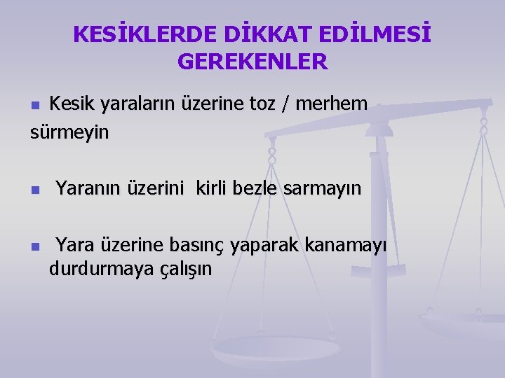 KESİKLERDE DİKKAT EDİLMESİ GEREKENLER Kesik yaraların üzerine toz / merhem sürmeyin n Yaranın üzerini