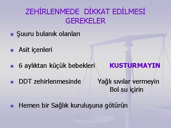 ZEHİRLENMEDE DİKKAT EDİLMESİ GEREKELER n Şuuru bulanık olanları n Asit içenleri n 6 aylıktan