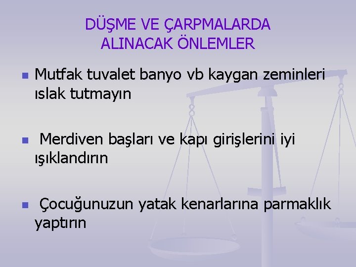 DÜŞME VE ÇARPMALARDA ALINACAK ÖNLEMLER n n n Mutfak tuvalet banyo vb kaygan zeminleri