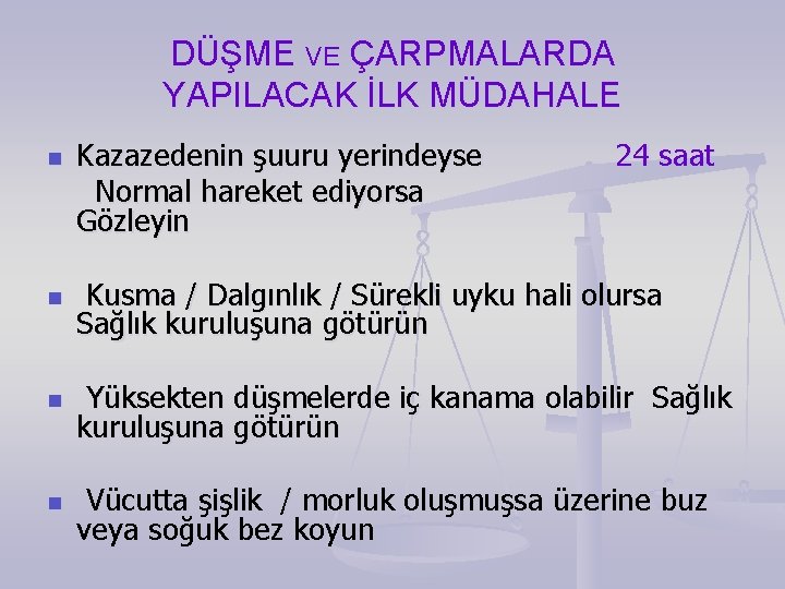 DÜŞME VE ÇARPMALARDA YAPILACAK İLK MÜDAHALE n Kazazedenin şuuru yerindeyse Normal hareket ediyorsa Gözleyin