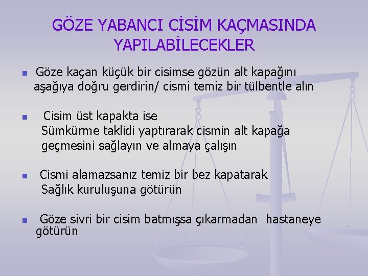 GÖZE YABANCI CİSİM KAÇMASINDA YAPILABİLECEKLER n n Göze kaçan küçük bir cisimse gözün alt