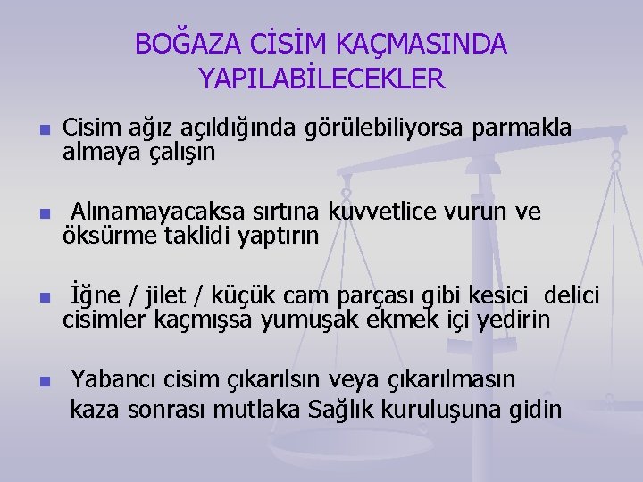 BOĞAZA CİSİM KAÇMASINDA YAPILABİLECEKLER n Cisim ağız açıldığında görülebiliyorsa parmakla almaya çalışın n Alınamayacaksa