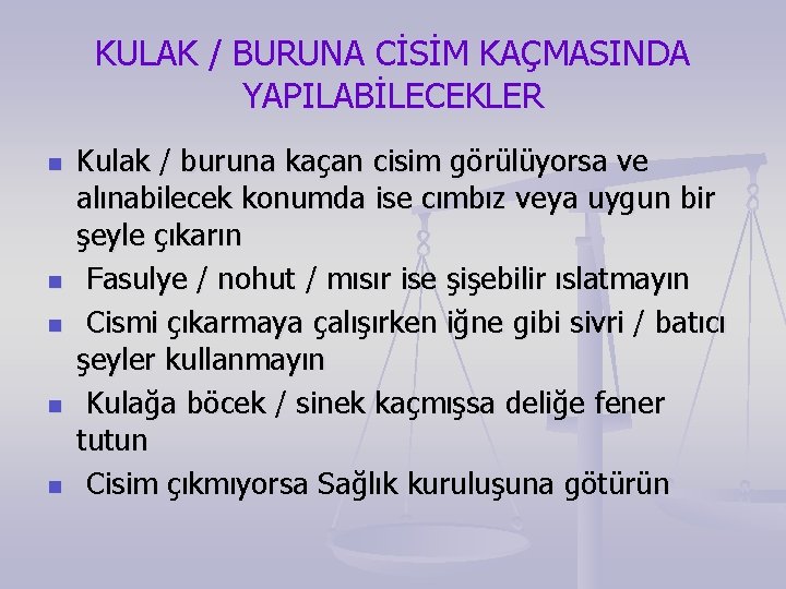 KULAK / BURUNA CİSİM KAÇMASINDA YAPILABİLECEKLER n n n Kulak / buruna kaçan cisim