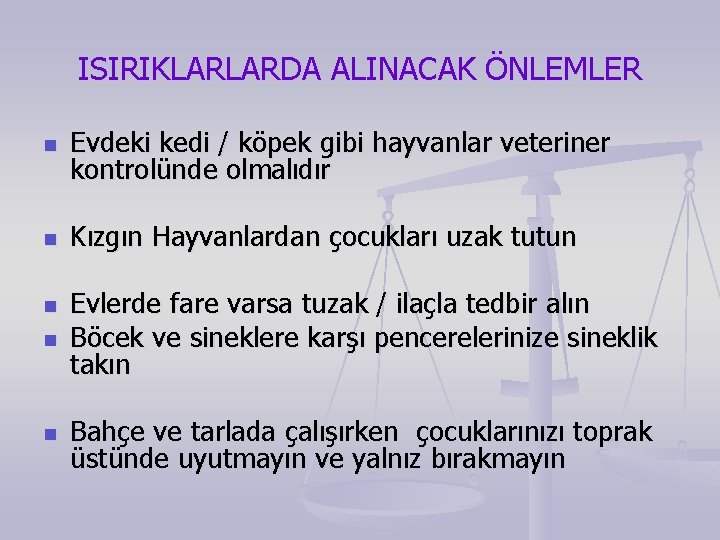 ISIRIKLARLARDA ALINACAK ÖNLEMLER n Evdeki kedi / köpek gibi hayvanlar veteriner kontrolünde olmalıdır n