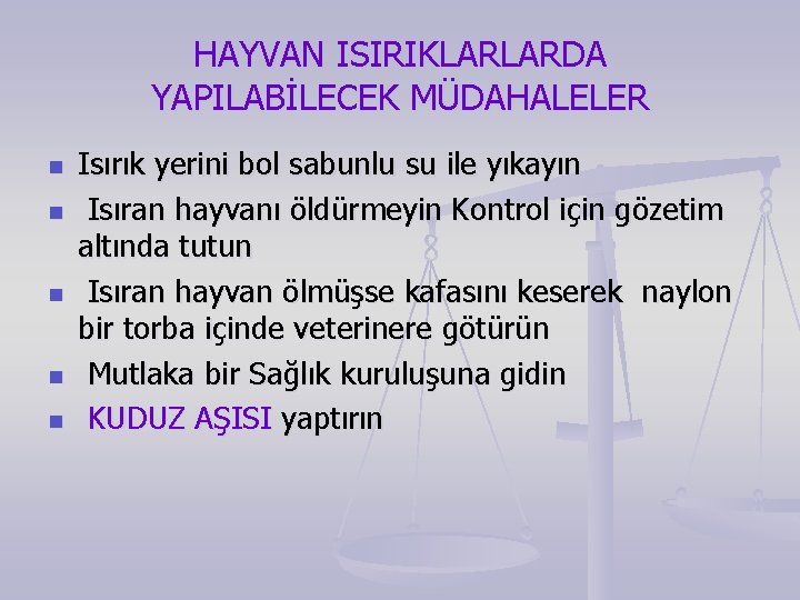 HAYVAN ISIRIKLARLARDA YAPILABİLECEK MÜDAHALELER n n n Isırık yerini bol sabunlu su ile yıkayın