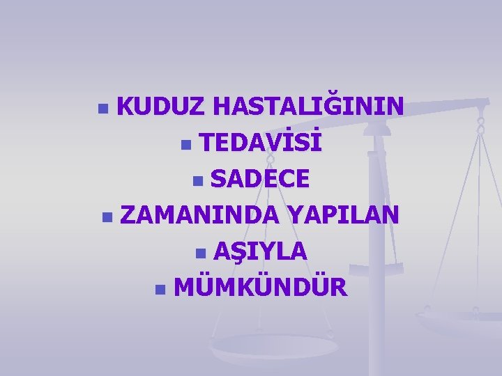 KUDUZ HASTALIĞININ n TEDAVİSİ n SADECE n ZAMANINDA YAPILAN n AŞIYLA n MÜMKÜNDÜR n