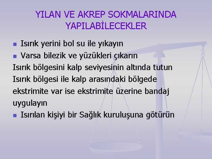 YILAN VE AKREP SOKMALARINDA YAPILABİLECEKLER Isırık yerini bol su ile yıkayın n Varsa bilezik