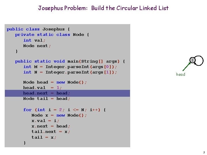 Josephus Problem: Build the Circular Linked List public class Josephus { private static class