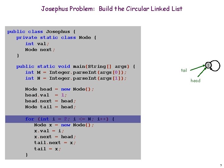 Josephus Problem: Build the Circular Linked List public class Josephus { private static class