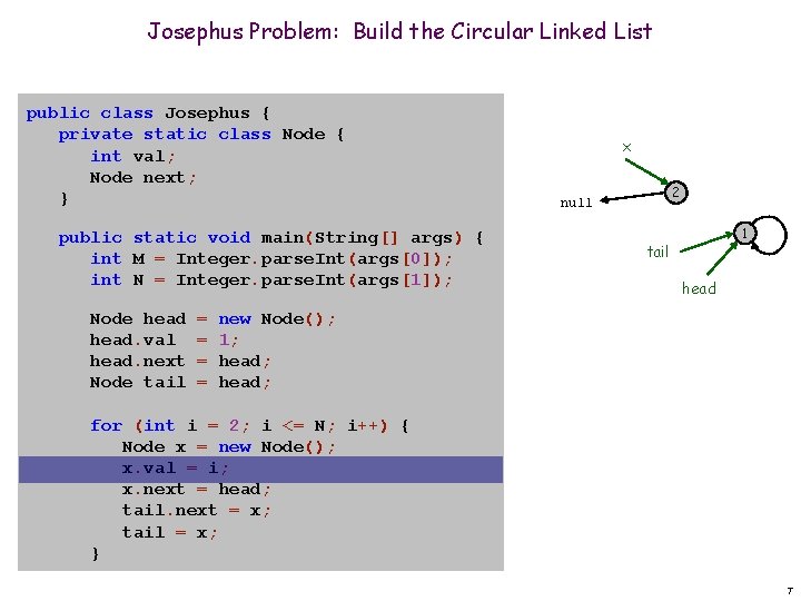 Josephus Problem: Build the Circular Linked List public class Josephus { private static class