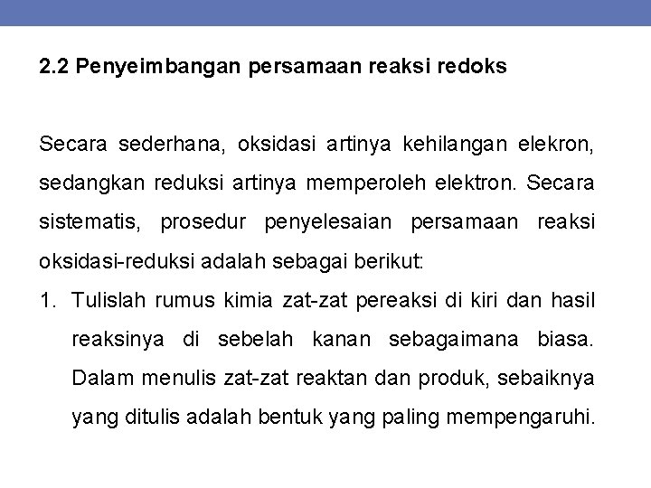 2. 2 Penyeimbangan persamaan reaksi redoks Secara sederhana, oksidasi artinya kehilangan elekron, sedangkan reduksi