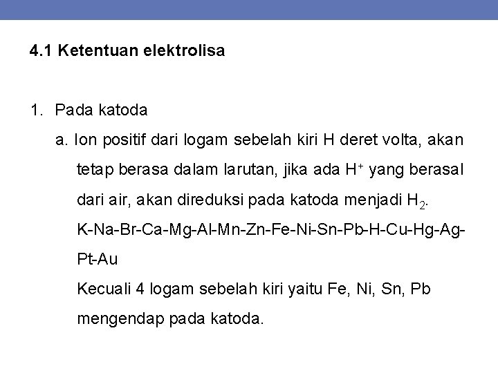 4. 1 Ketentuan elektrolisa 1. Pada katoda a. Ion positif dari logam sebelah kiri