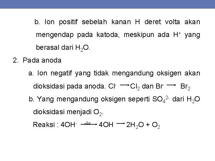 b. Ion positif sebelah kanan H deret volta akan mengendap pada katoda, meskipun ada