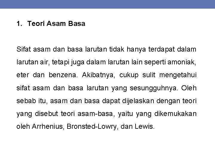 1. Teori Asam Basa Sifat asam dan basa larutan tidak hanya terdapat dalam larutan