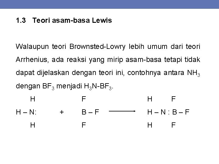 1. 3 Teori asam-basa Lewis Walaupun teori Brownsted-Lowry lebih umum dari teori Arrhenius, ada