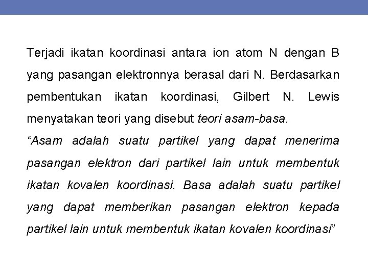 Terjadi ikatan koordinasi antara ion atom N dengan B yang pasangan elektronnya berasal dari