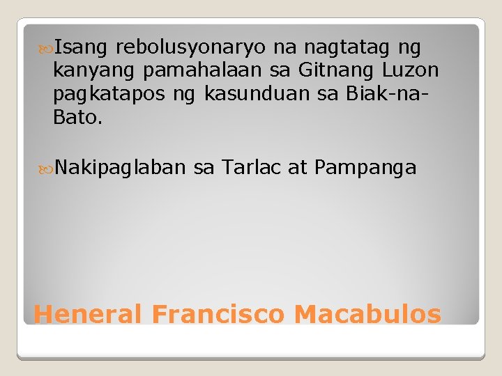  Isang rebolusyonaryo na nagtatag ng kanyang pamahalaan sa Gitnang Luzon pagkatapos ng kasunduan