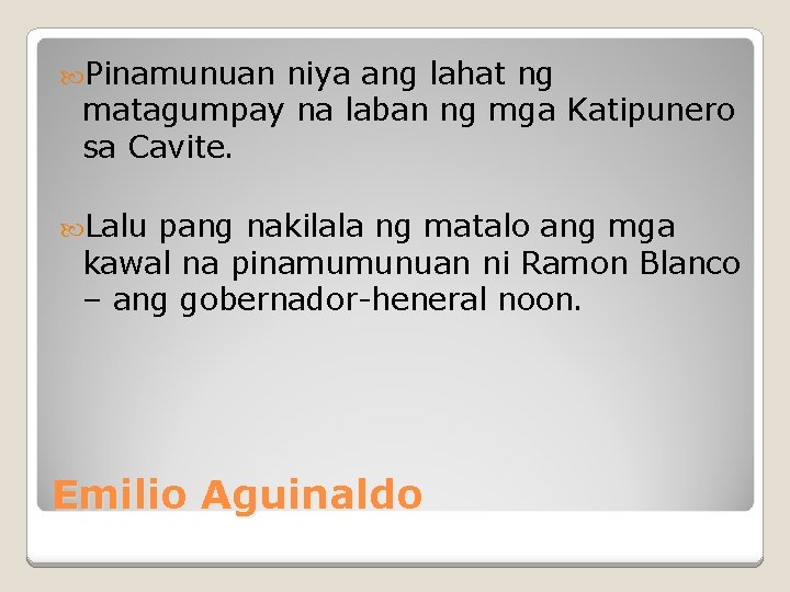  Pinamunuan niya ang lahat ng matagumpay na laban ng mga Katipunero sa Cavite.
