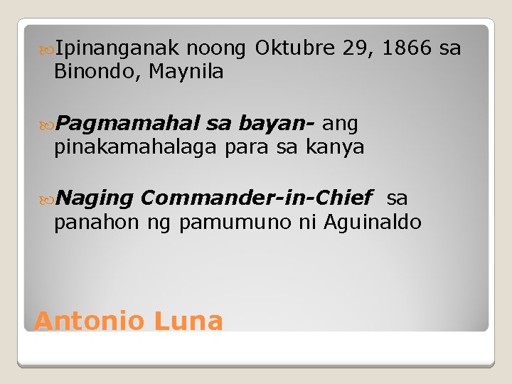  Ipinanganak noong Oktubre 29, 1866 sa Binondo, Maynila Pagmamahal sa bayan- ang pinakamahalaga