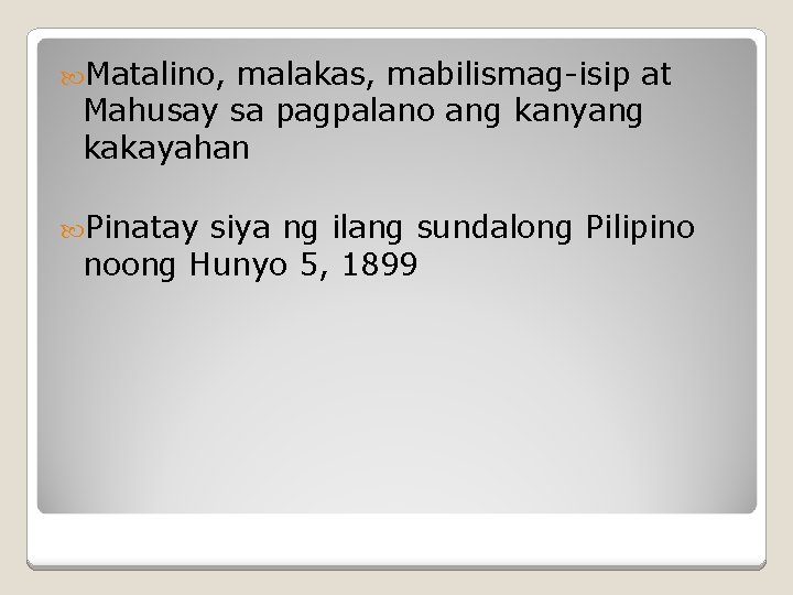  Matalino, malakas, mabilismag-isip at Mahusay sa pagpalano ang kanyang kakayahan Pinatay siya ng