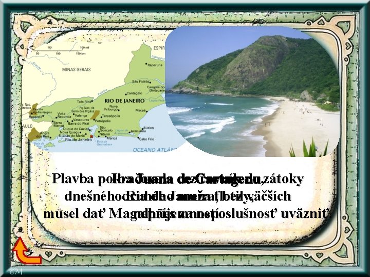 Plavba pokra Iba čJuana ovala de cez. Cartagenu rovník do , zátoky dnešnéhodruhého Ria