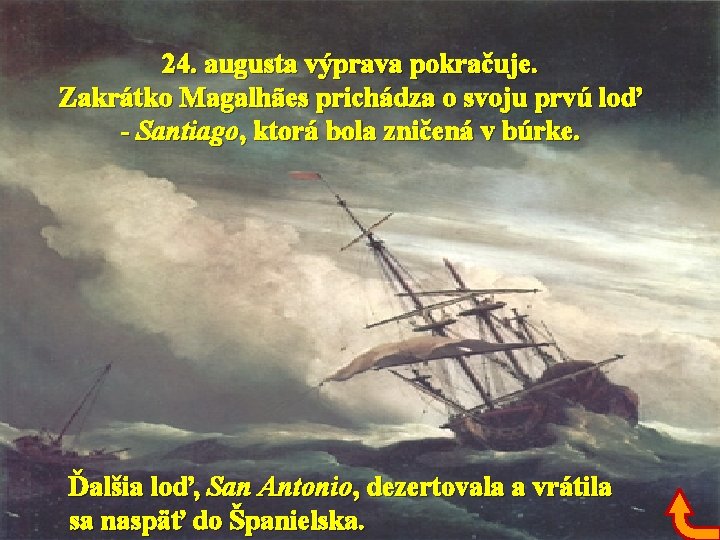 24. augusta výprava pokračuje. Zakrátko Magalhães prichádza o svoju prvú loď - Santiago, ktorá
