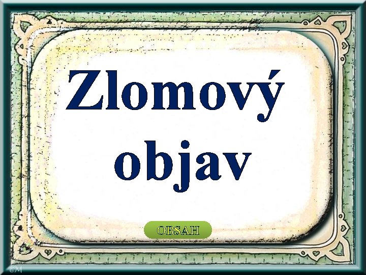 Zlomový objav OBSAH 