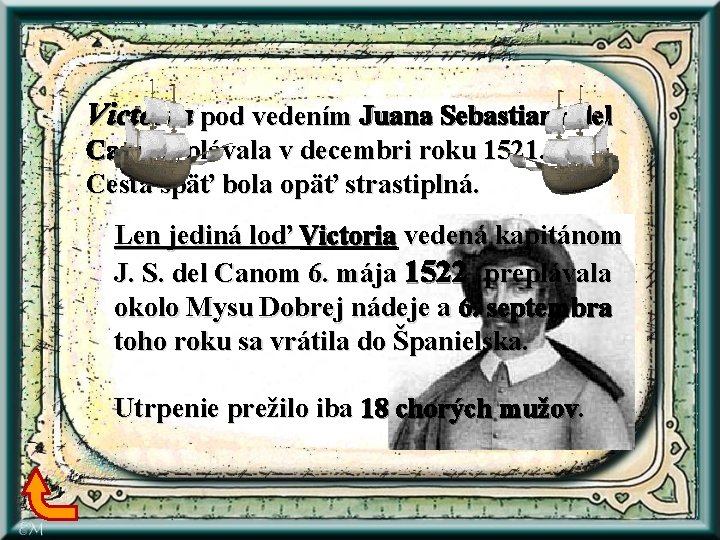 Victoria pod vedením Juana Sebastiana del Cano vyplávala v decembri roku 1521. Cesta späť