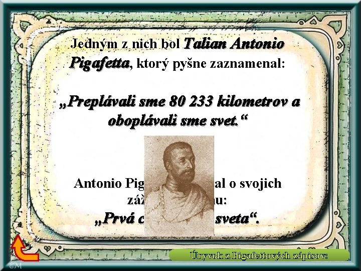Jedným z nich bol Talian Antonio Pigafetta, ktorý pyšne zaznamenal: „Preplávali sme 80 233