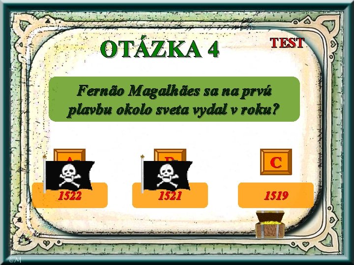 OTÁZKA 4 TEST Fernão Magalhães sa na prvú plavbu okolo sveta vydal v roku?