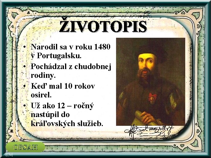 ŽIVOTOPIS • Narodil sa v roku 1480 v Portugalsku. • Pochádzal z chudobnej rodiny.