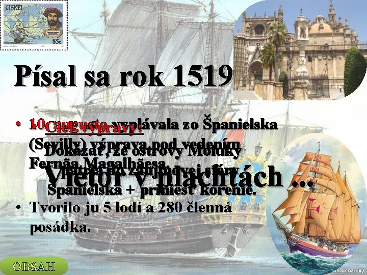 Písal sa rok 1519 • 10. augusta vyplávala zo Španielska • Cieľ výpravy: (Sevilly)