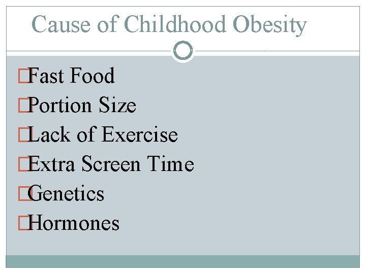 Cause of Childhood Obesity �Fast Food �Portion Size �Lack of Exercise �Extra Screen Time