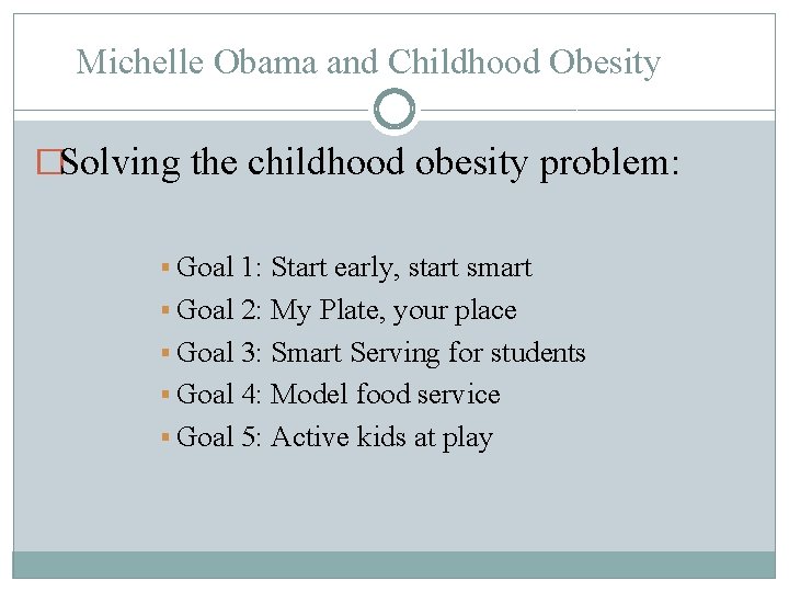Michelle Obama and Childhood Obesity �Solving the childhood obesity problem: § Goal 1: Start