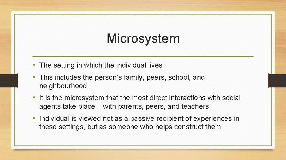 Microsystem • The setting in which the individual lives • This includes the person’s