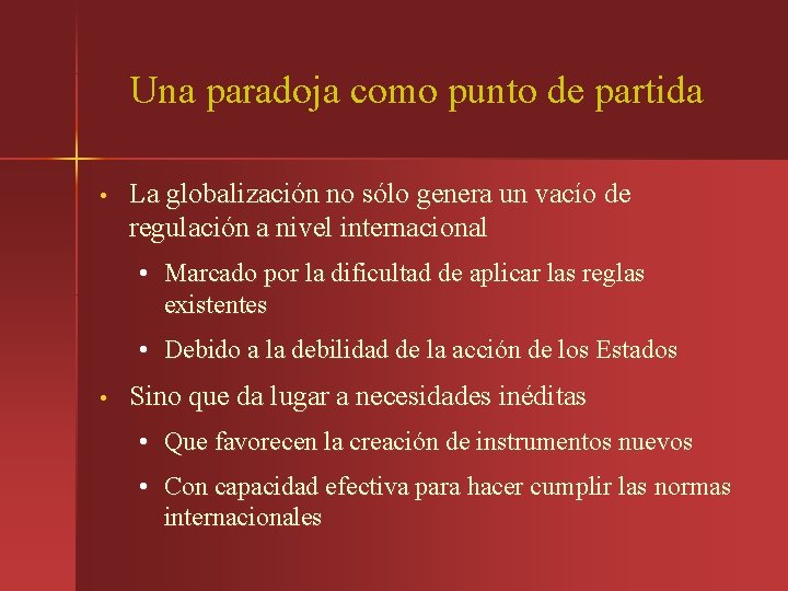 Una paradoja como punto de partida • La globalización no sólo genera un vacío