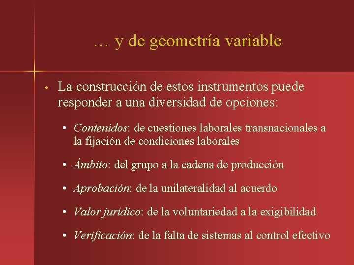 … y de geometría variable • La construcción de estos instrumentos puede responder a