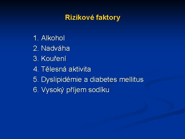 Rizikové faktory 1. Alkohol 2. Nadváha 3. Kouření 4. Tělesná aktivita 5. Dyslipidémie a