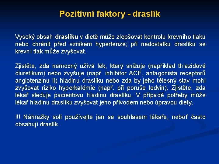 Pozitivní faktory - draslík Vysoký obsah draslíku v dietě může zlepšovat kontrolu krevního tlaku