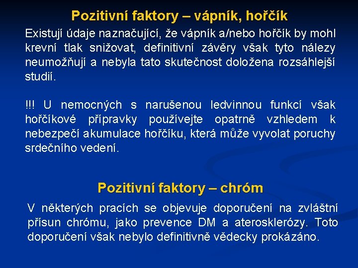 Pozitivní faktory – vápník, hořčík Existují údaje naznačující, že vápník a/nebo hořčík by mohl