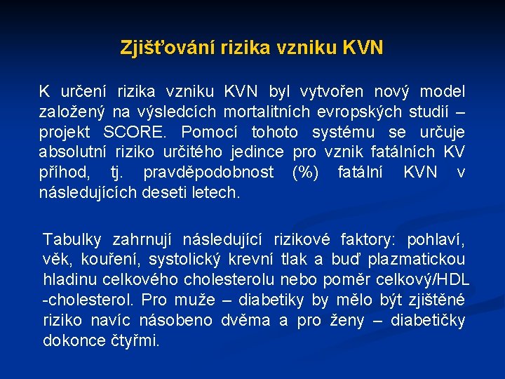 Zjišťování rizika vzniku KVN K určení rizika vzniku KVN byl vytvořen nový model založený