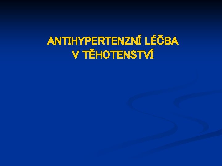 ANTIHYPERTENZNÍ LÉČBA V TĚHOTENSTVÍ 