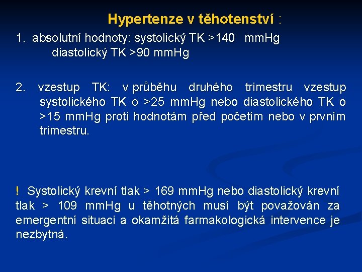Hypertenze v těhotenství : 1. absolutní hodnoty: systolický TK >140 mm. Hg diastolický TK