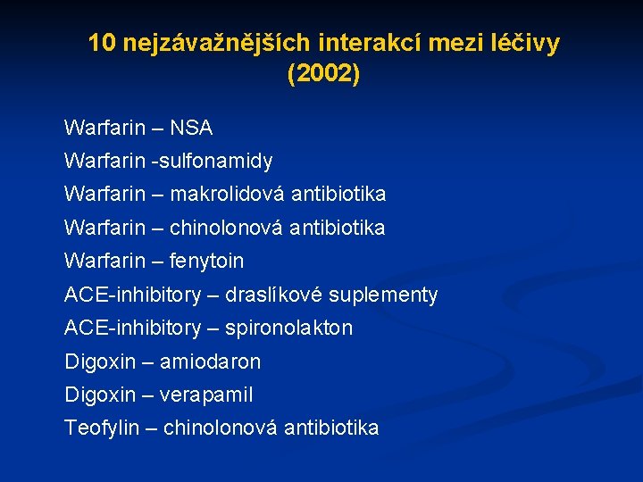 10 nejzávažnějších interakcí mezi léčivy (2002) Warfarin – NSA Warfarin -sulfonamidy Warfarin – makrolidová