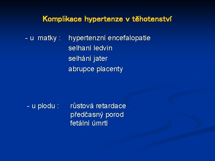 Komplikace hypertenze v těhotenství - u matky : hypertenzní encefalopatie selhaní ledvin selhání jater