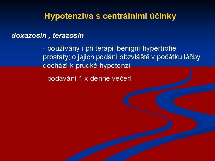 Hypotenziva s centrálními účinky doxazosin , terazosin - používány i při terapii benigní hypertrofie