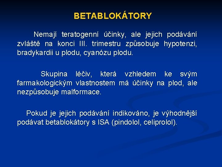 BETABLOKÁTORY Nemají teratogenní účinky, ale jejich podávání zvláště na konci III. trimestru způsobuje hypotenzi,